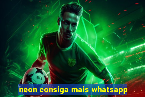 neon consiga mais whatsapp